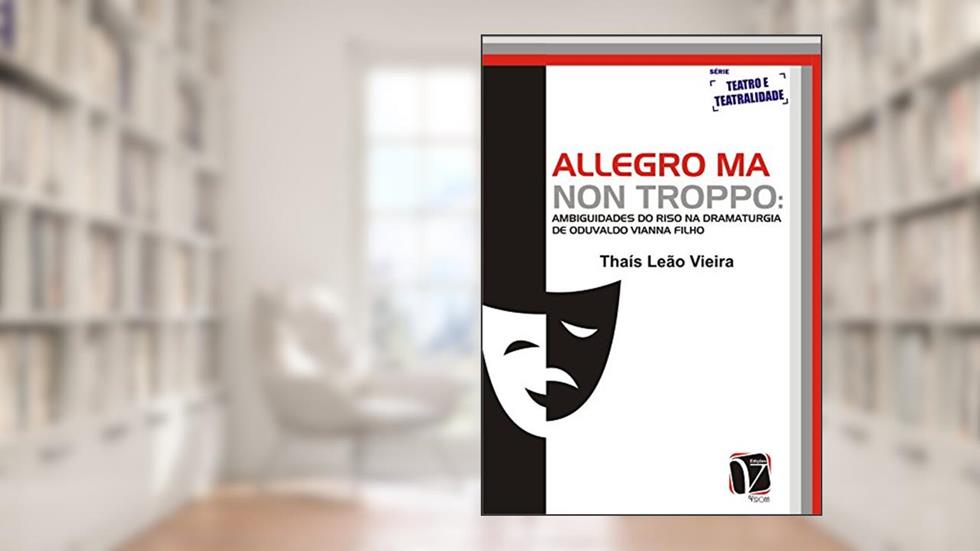 Allegro ma non troppo: ambiguidades do riso na dramaturgia de Oduvaldo Vianna Filho, do autor Thaís Leão VIEIRA