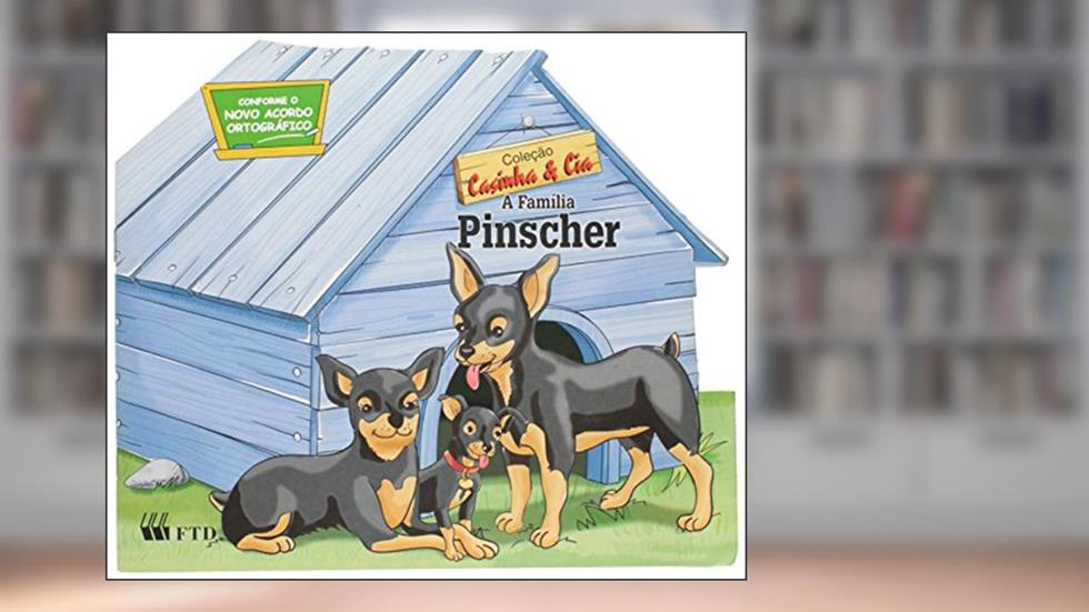 A Família Pinscher - Coleção Casinha & Cia, do autor Eunice Braido