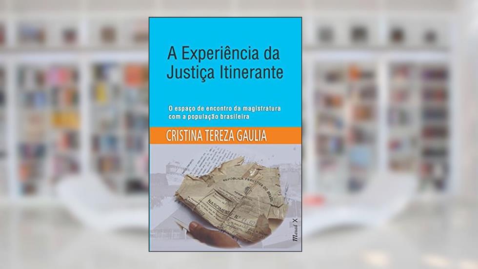 A Experiência da Justiça Itinerante: o Espaço de Encontro da Magistratura com a População Brasileira, do autor Cristina Tereza Gaulia