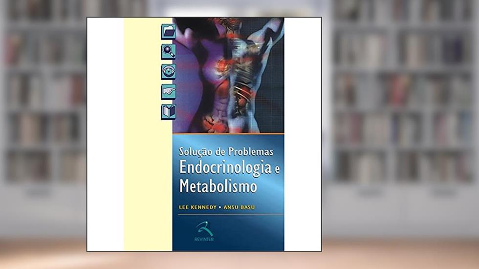 Endocrinologia e Metabolismo: Solução de Problemas, do autor Lee Kennedy; Ansu Basu