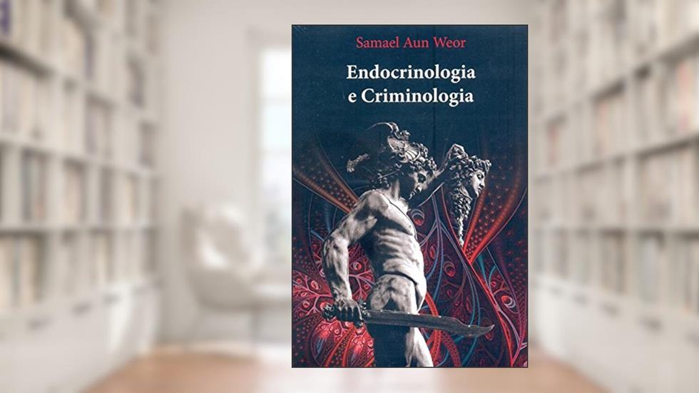 ENDOCRINOLOGIA E CRIMINOLOGIA, do autor Samael Aun Weor