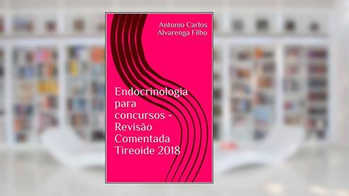 Capa de Endocrinologia para concursos - Revisão Comentada Tireoide 2018, do autor Antonio Carlos Alvarenga Filho