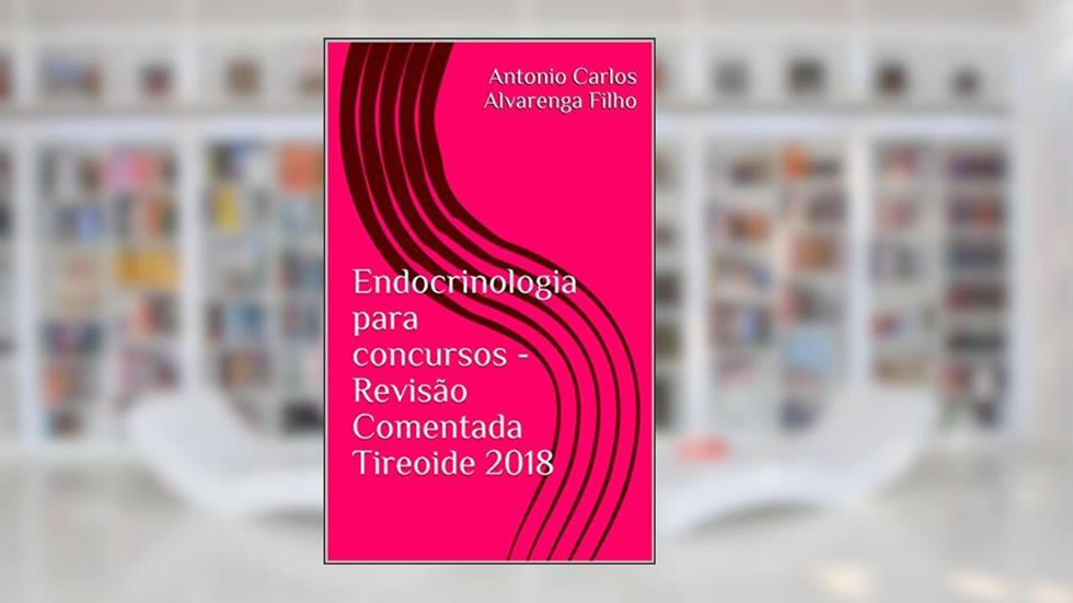Endocrinologia para concursos - Revisão Comentada Tireoide 2018, do autor Antonio Carlos Alvarenga Filho