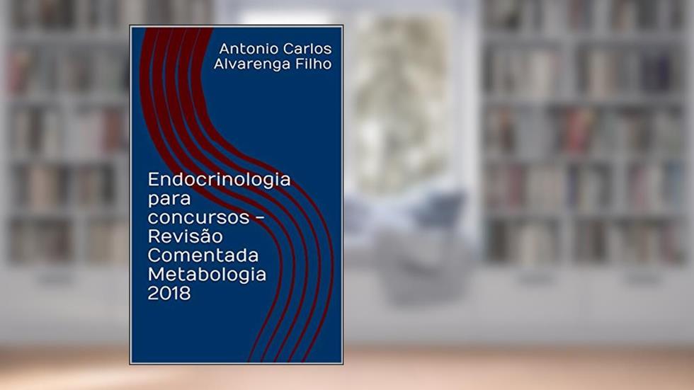 Endocrinologia para concursos - Revisão Comentada Metabologia 2018, do autor Antonio Carlos Alvarenga Filho