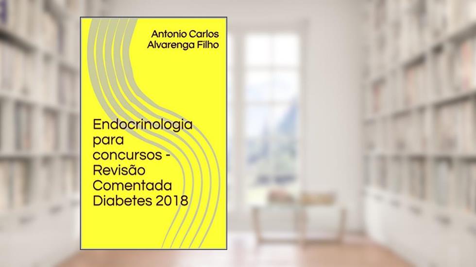 Endocrinologia para concursos - Revisão Comentada Diabetes 2018, do autor Antonio Carlos Alvarenga Filho