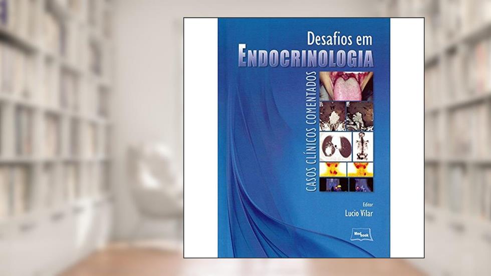 Desafios em endocrinologia: Casos clínicos comentados, do autor Lucio Vilar