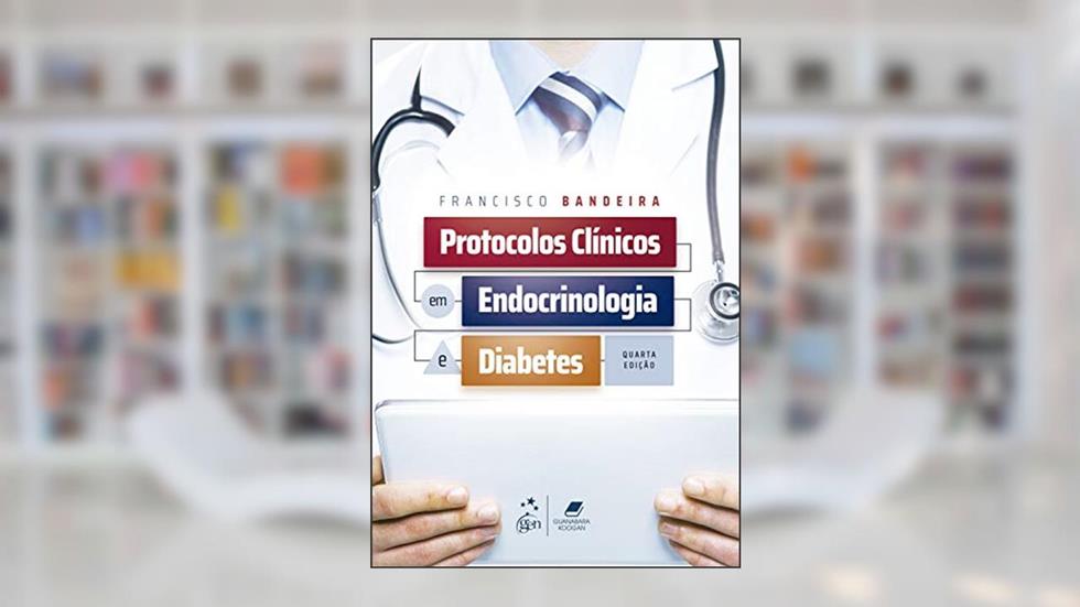 Protocolos Clínicos em Endocrinologia e Diabetes, do autor Francisco BANDEIRA