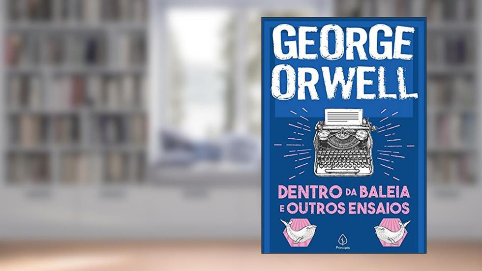 Dentro da baleia e outros ensaios, do autor George Orwell