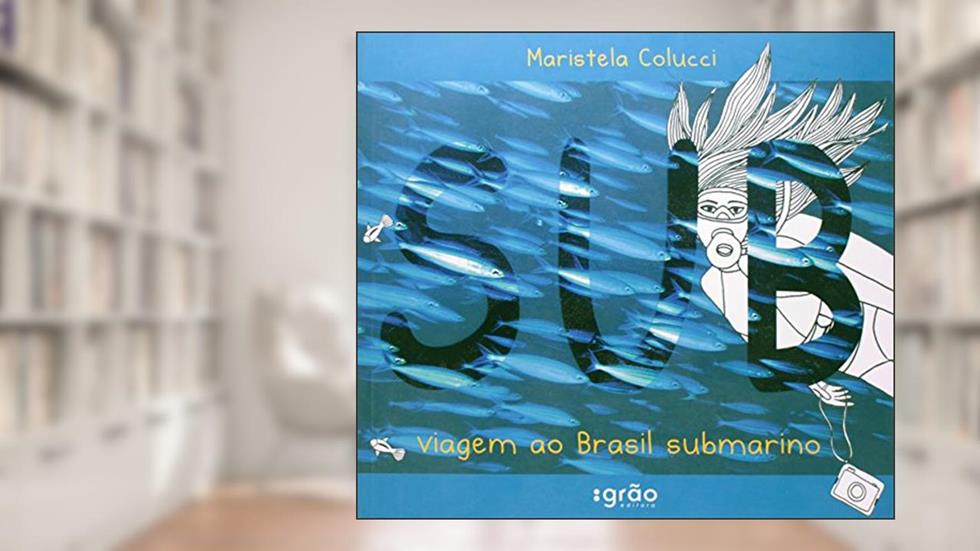 Sub. Viagem ao Brasil Submarino, do autor Maristela Colucci