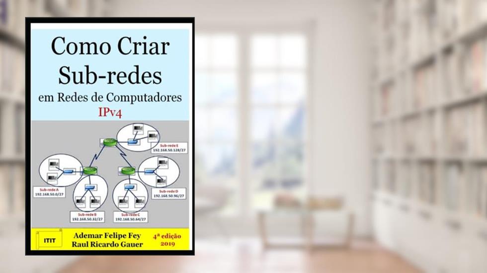 Como Criar Sub-redes Em Redes Ip, do autor Ademar Felipe Fey E Raul Ricardo Gauer