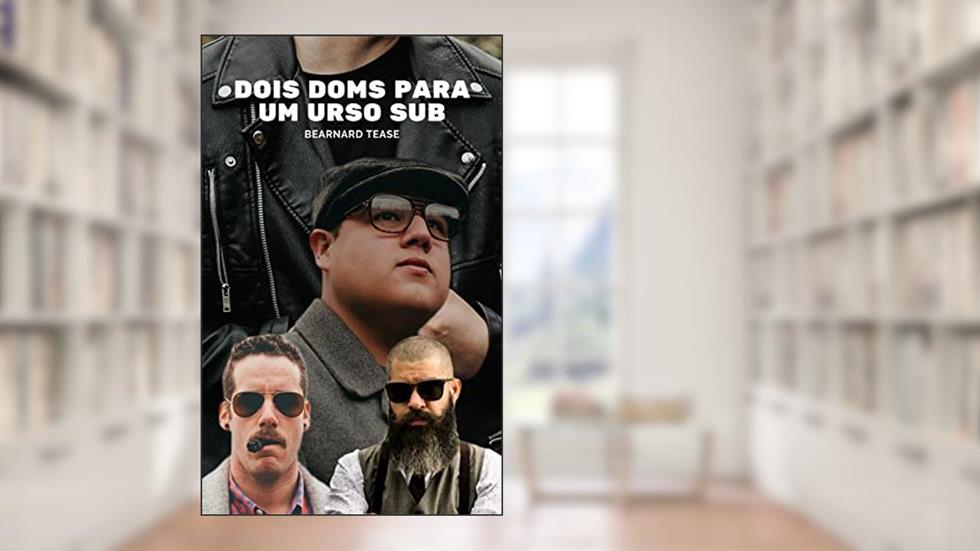 Dois DOMs para um urso sub: Conto adulto +18 LGBTQ+, do autor Bearnard Tease