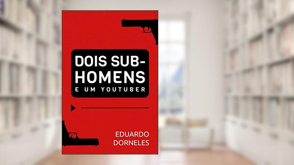 Dois sub-homens e um youtuber, do autor Eduardo Dorneles