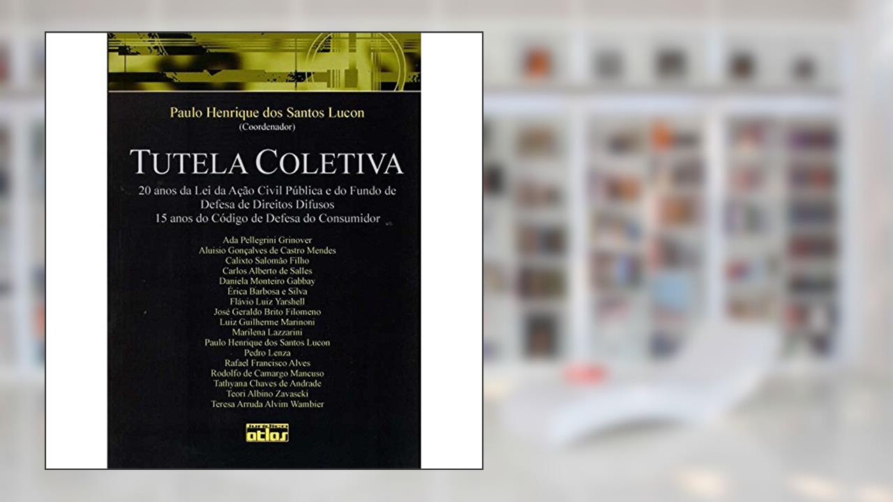 Tutela Coletiva. 20 Anos da Lei da Ação Civil Pública e do Fundo de Defesa de Direitos Difusos. 15 Anos do Código de Defesa do Consumidor, do autor Paulo Henrique dos Santos Lucon