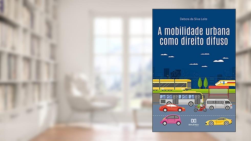 A mobilidade urbana como direito difuso, do autor Debora da Silva Leite