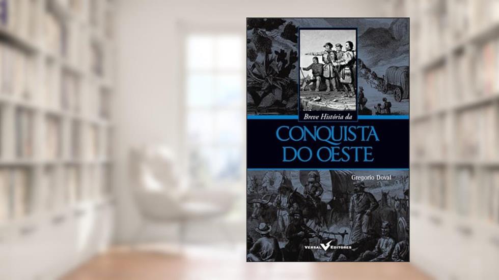 Breve História da Conquista do Oeste, do autor Gregorio Doval