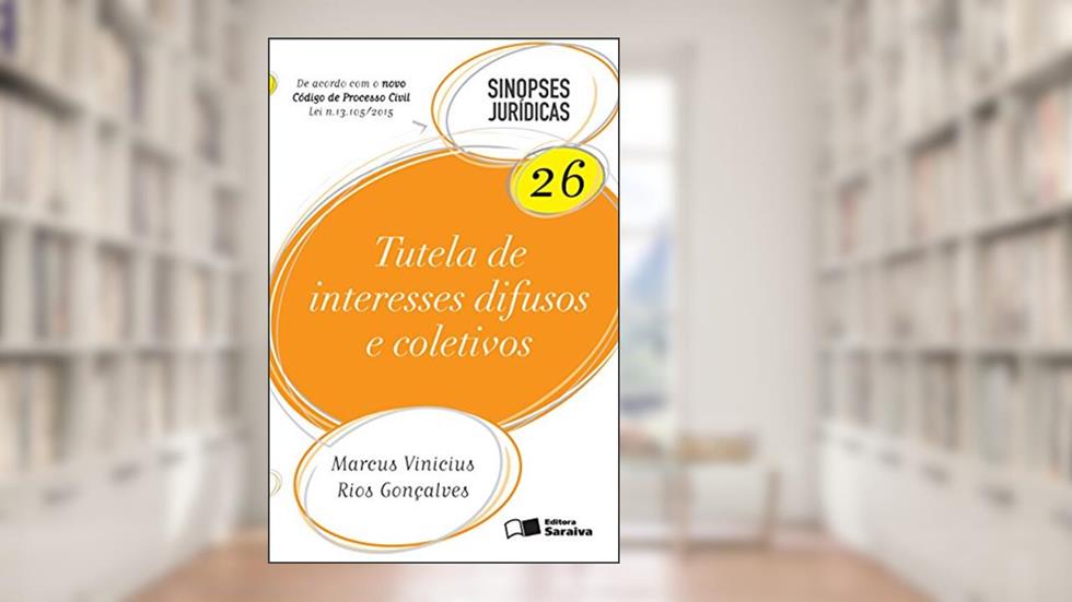 Tutela de Interesses Difusos e Coletivos - Coleção Sinopses Jurídicas 26, do autor Marcus Vinicius Rios Gonçalves