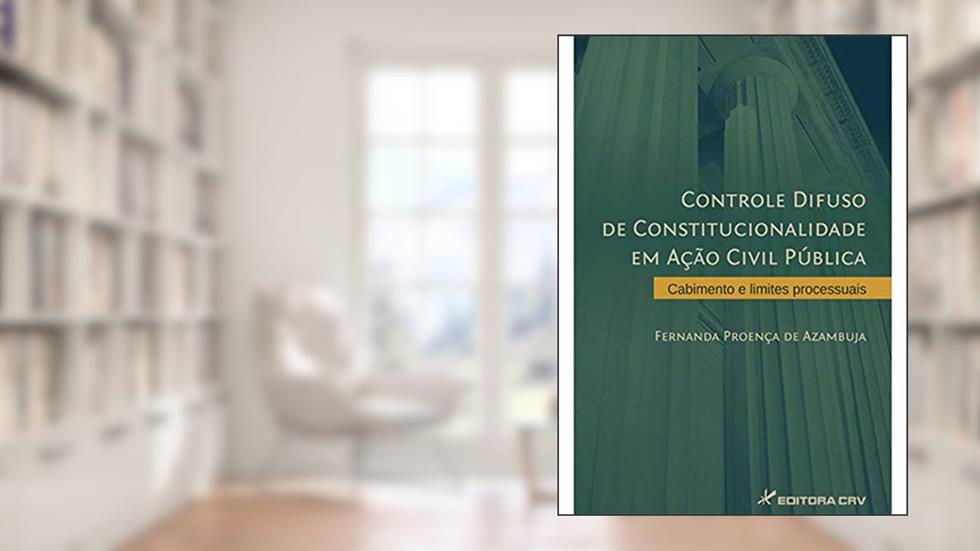 Controle difuso de constitucionalidade em ação civil pública: Cabimento e limites processuais, do autor Fernanda Proença de Azambuja