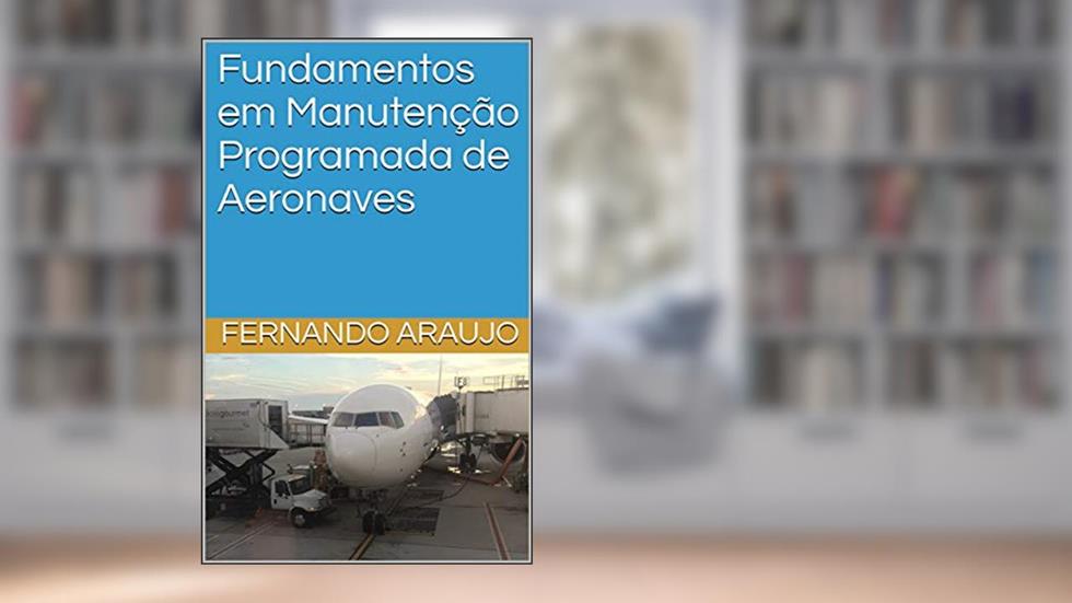 Fundamentos em Manutenção Programada de Aeronaves, do autor Fernando Araujo