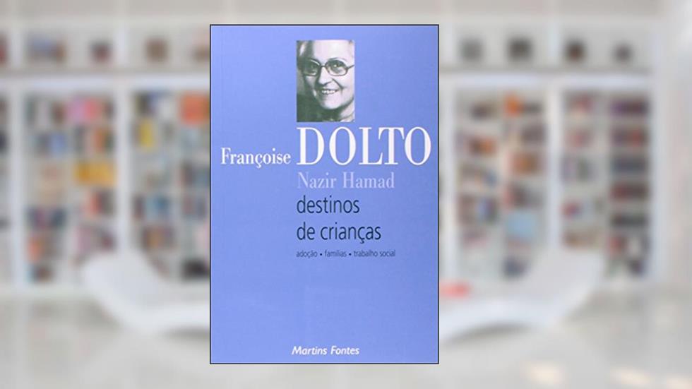Destinos de criança: Adoção, famílias, trabalho social, do autor Françoise Dolto