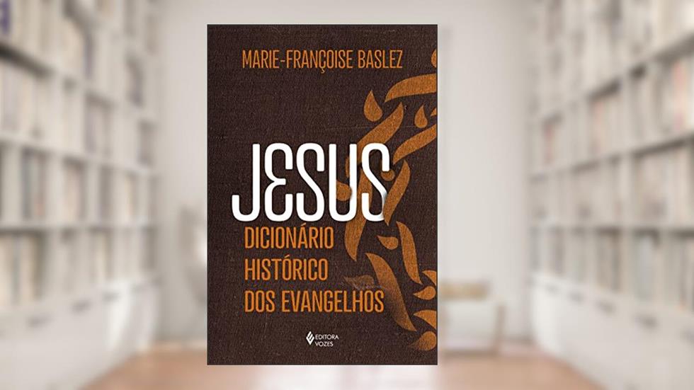 Jesus - Dicionário histórico dos Evangelhos, do autor Marie-Françoise Baslez
