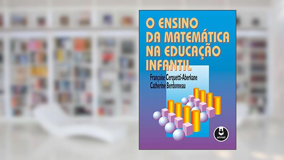 O Ensino da Matemática na Educação Infantil, do autor Françoise Cerquetti-Aberkane; Catherine Berdonneau