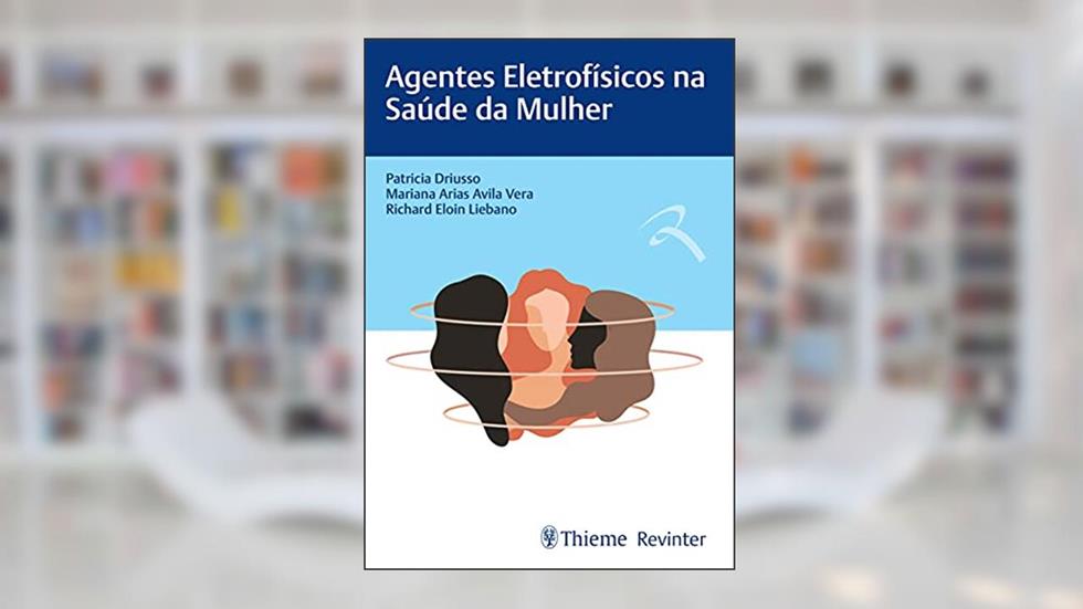 Agentes Eletrofísicos na Saúde da Mulher, do autor Patricia Driusso; Mariana Arias Avila; Richard Eloin Liebano
