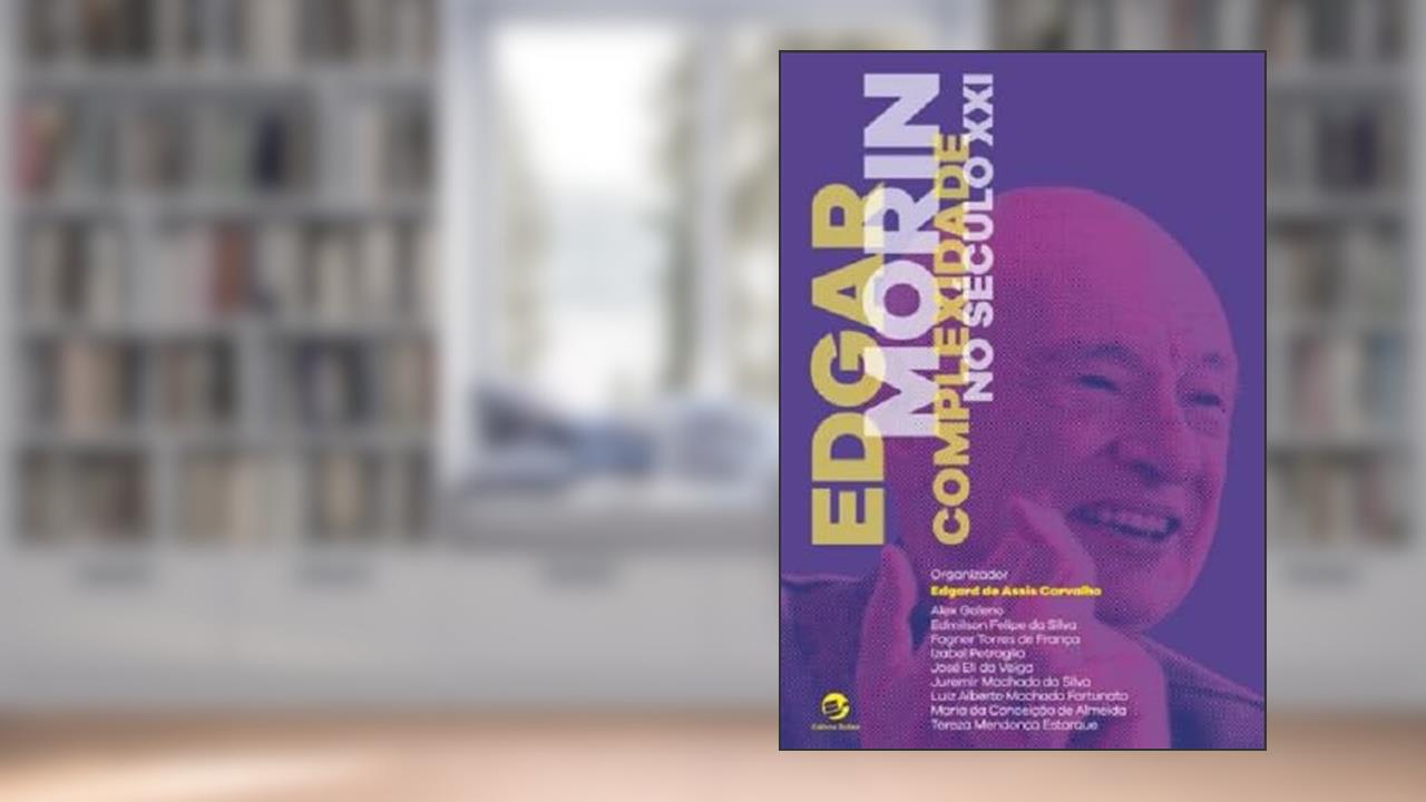 Edgar Morin, Complexidade no Século XXI, do autor Edgard De Assis Carvalho