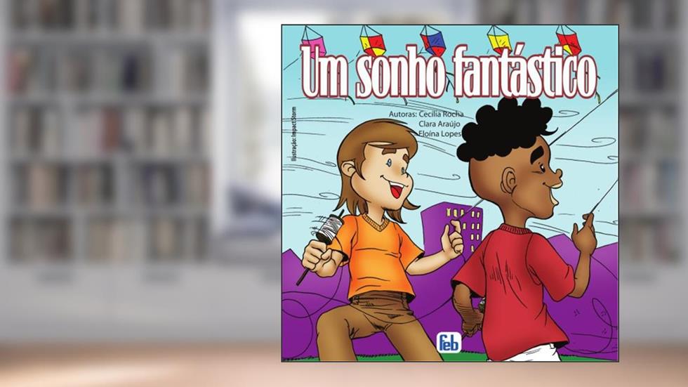 Um Sonho Fantástico, do autor Cecilia Rocha; Eloína Lopes
