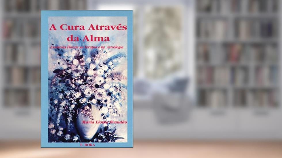 A Cura Através Da Alma, do autor Maria Eloina Brandao
