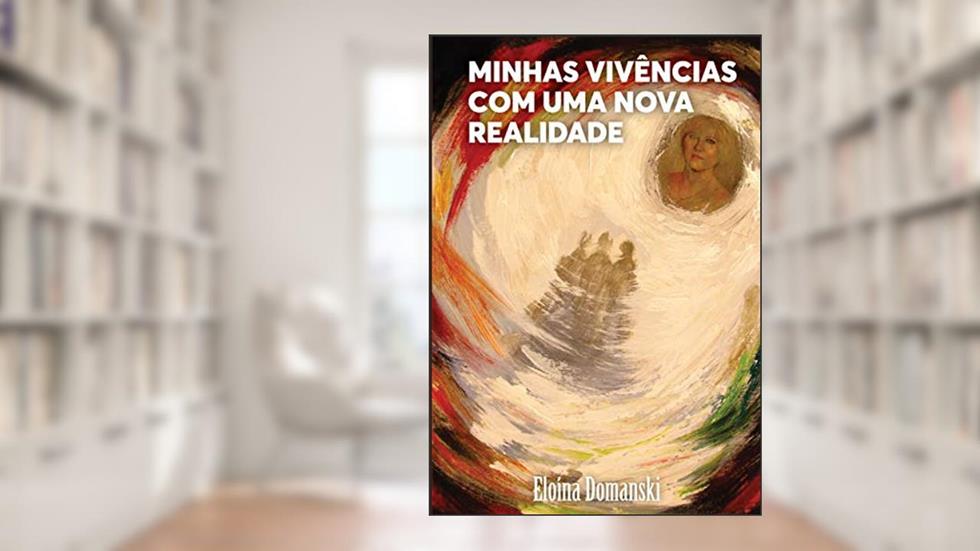 Minhas vivências com uma nova realidade, do autor Eloína Domanski