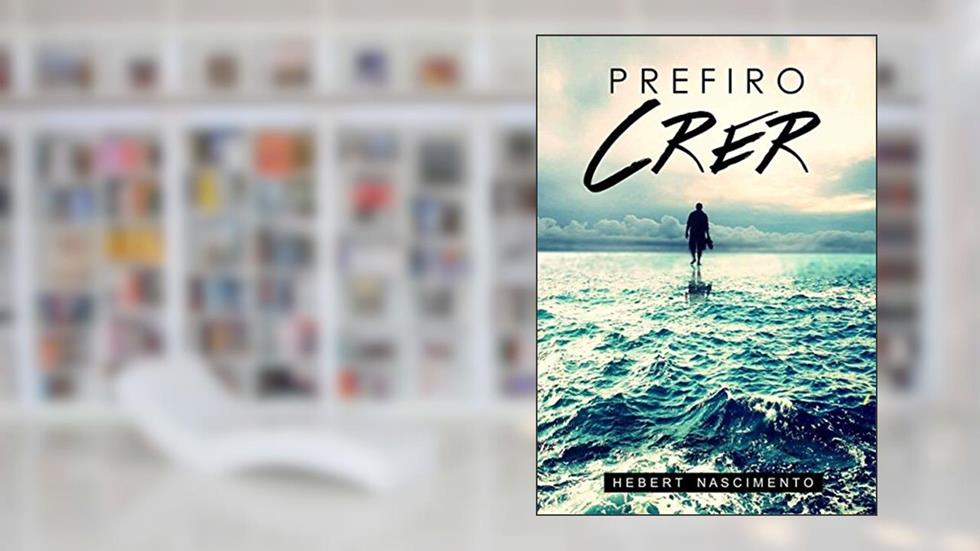 PREFIRO CRER: Não temas, tão somente crê, do autor HEBERT NASCIMENTO