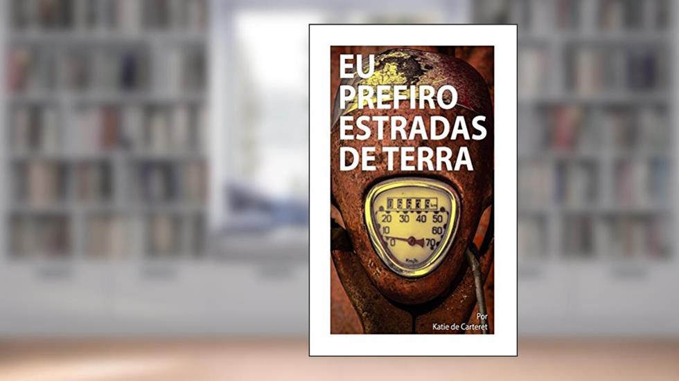 Eu Prefiro Estradas de Terra, do autor Katie de Carteret