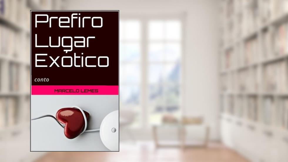 Prefiro Lugar Exótico: conto, do autor Marcelo Lemes