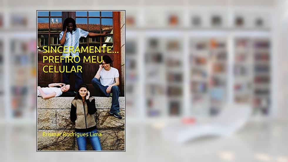 Sinceramente... Prefiro meu celular, do autor Erismar Rodrigues Lima