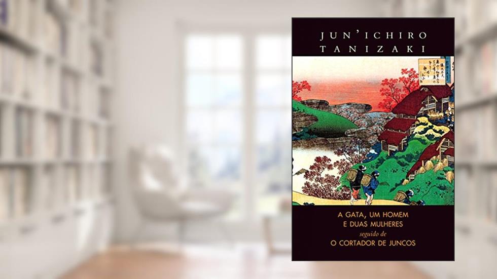 A gata, um homem e duas mulheres / O cortador de juncos, do autor Jun'Ichiro Tanizaki