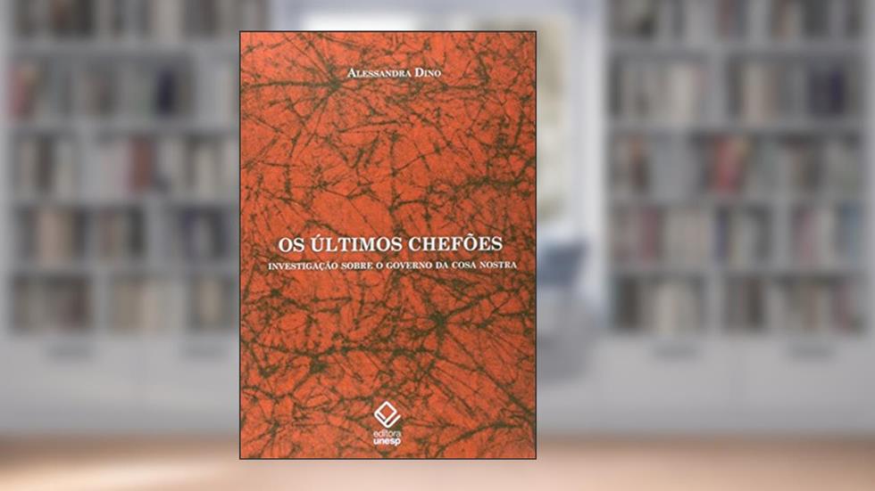 Os últimos chefões: Investigação sobre o governo da Cosa Nostra, do autor Alessandra Dino