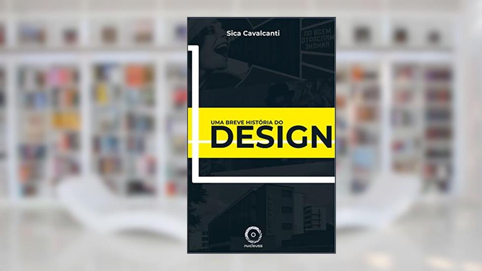 Uma Breve História do Design: Do Construtivismo Russo ao Design Moderno Brasileiro, do autor Sica Cavalcanti