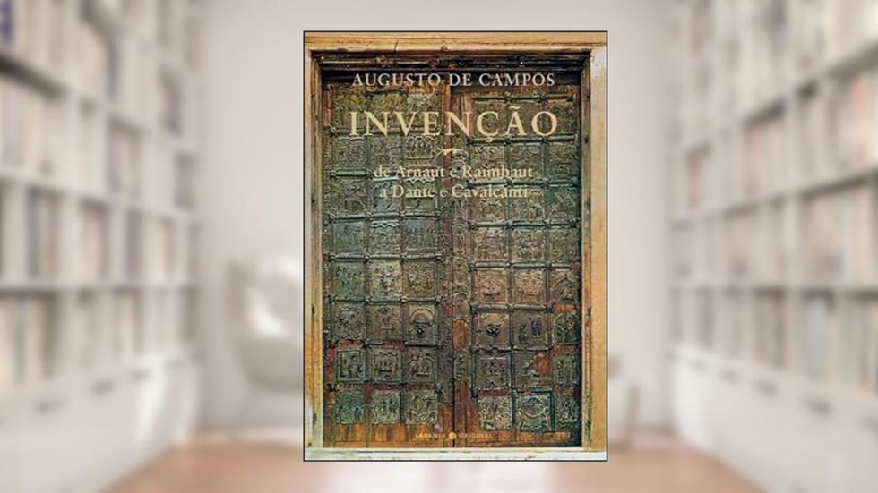 Invenção: de Arnaut e Raimbaut a Dante e Cavalcanti, do autor Augusto de Campos