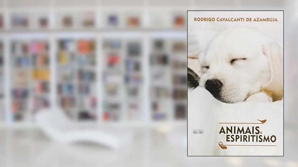 Animais e Espiritismo, do autor Rodrigo Cavalcanti de Azambuja