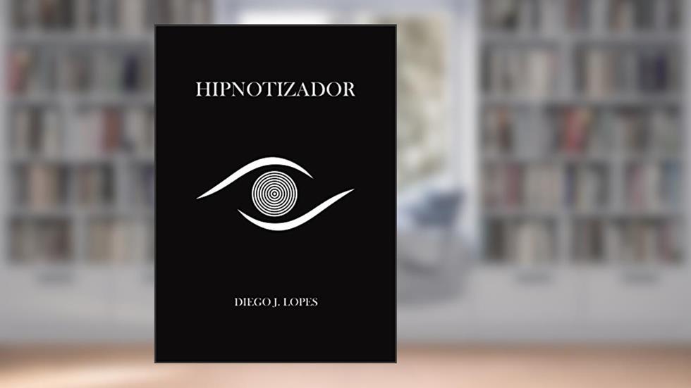 Hipnotizador Vol. 1: A Ciência dos Casos Ocultos, do autor Diego José Lopes