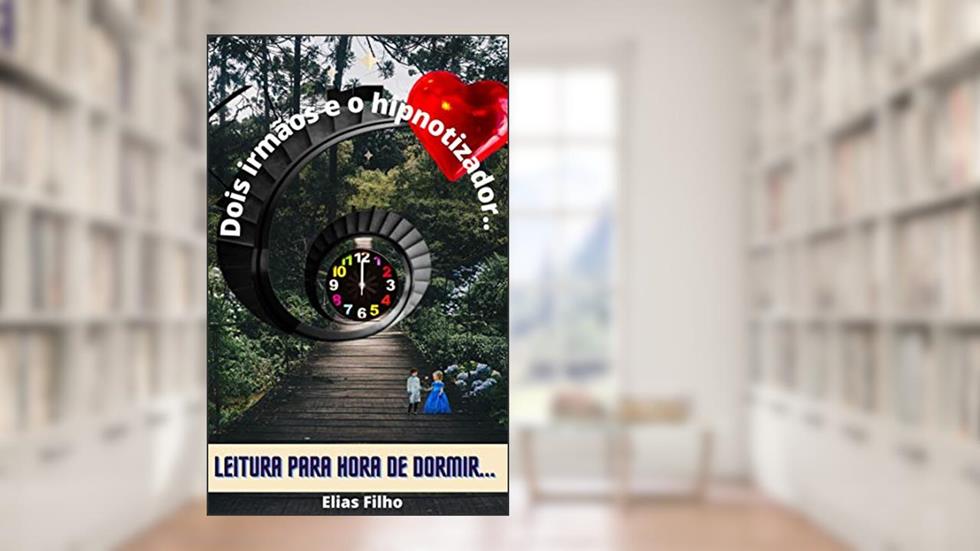 Dois irmãos e o hipnotizador...: Dois irmãos, um hipnotizador e a cobiçada jóia "Rubi Coração", Mostrando: O PODER DA IMAGINAÇÃO PARA QUEBRAR PARADIGMAS..., do autor Elias Filho
