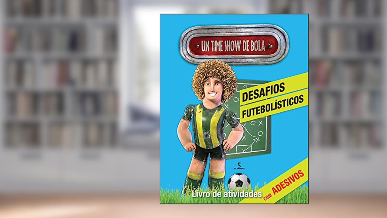 Um Time Show de Bola. Desafios Futebolísticos - Livro de Atividades, do autor Érika de Faria