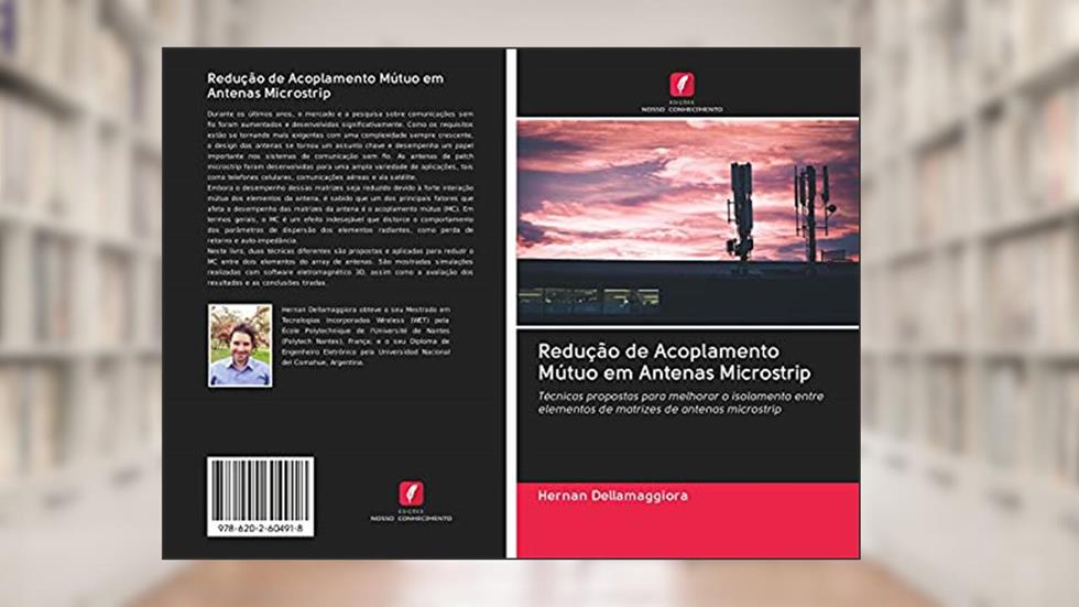 Redução de Acoplamento Mútuo em Antenas Microstrip: Técnicas propostas para melhorar o isolamento entre elementos de matrizes de antenas microstrip, do autor Hernan Dellamaggiora