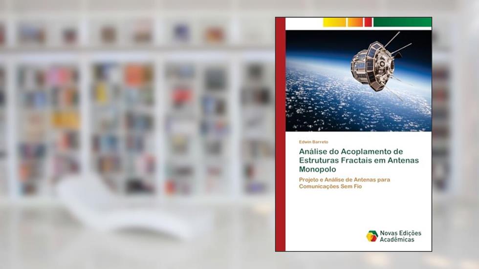 Análise do Acoplamento de Estruturas Fractais em Antenas Monopolo: Projeto e Análise de Antenas para Comunicações Sem Fio, do autor Edwin Barreto