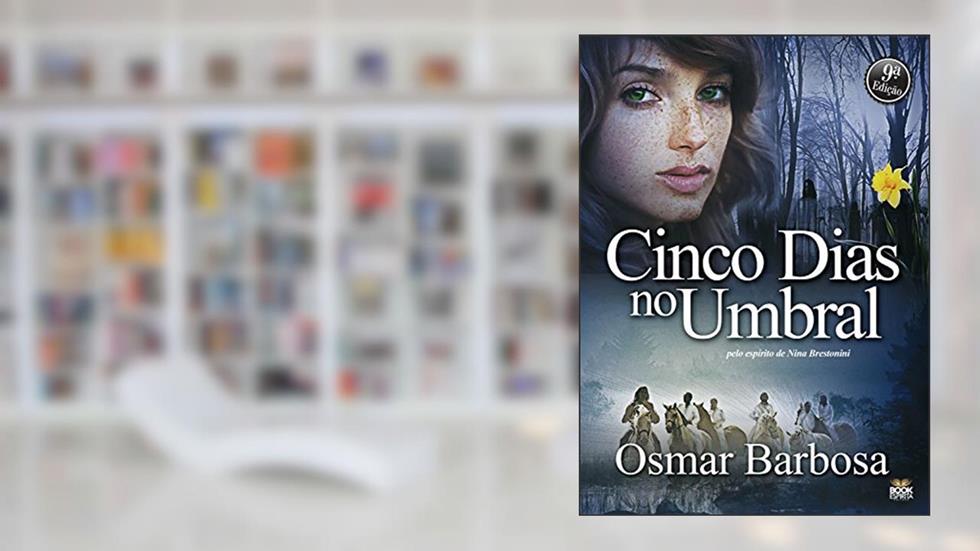 Cinco dias no umbral: Pelo espírito de Nina Brestonini, do autor Osmar Barbosa