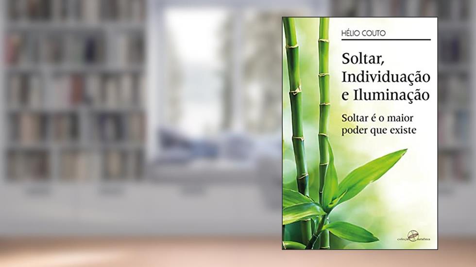 Soltar, individuação e iluminação: soltar é o maior poder que existe, do autor Hélio Couto