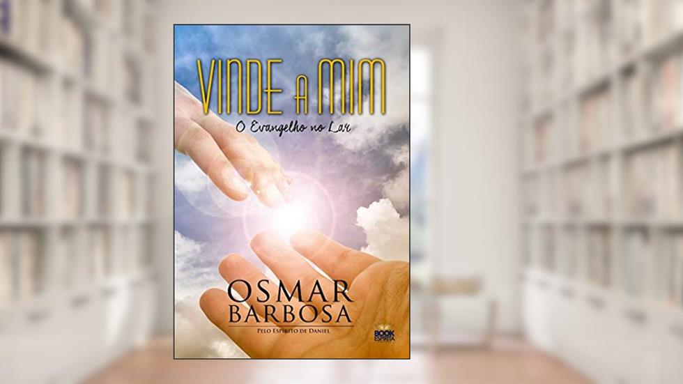 Vinde a mim: O Evangelho no Lar, do autor Osmar Barbosa