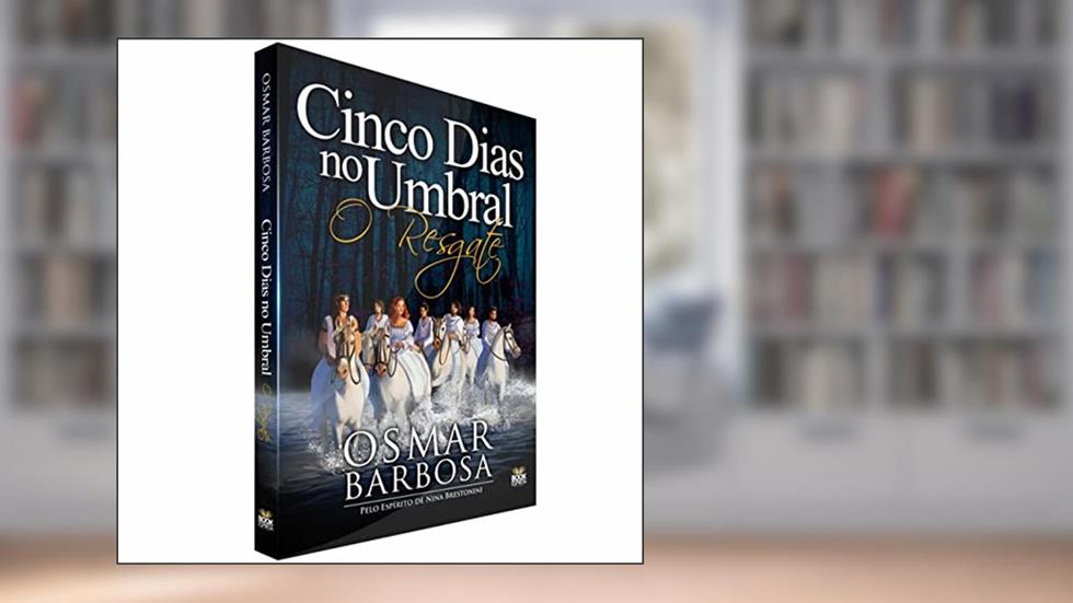Cinco Dias no Umbral - o Resgate, do autor Osmar Barbosa dos Santos
