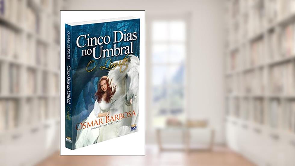 Cinco Dias no Umbral - o Limite, do autor Médium Osmar Barbosa; Ditado Por Nina Brestonini