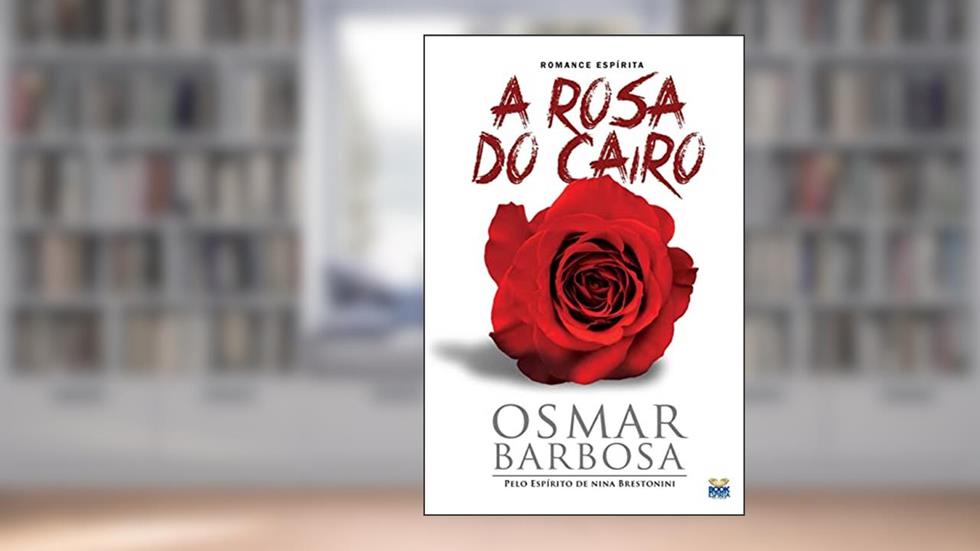 Rosa do Cairo (A), do autor Médium Osmar Barbosa; Ditado Por Nina Brestonini